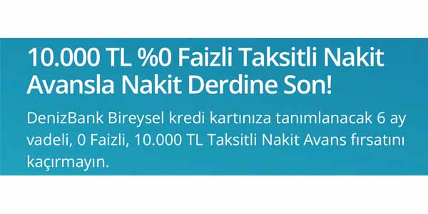 Denizbank 10.000₺ 6 taksitli %0 faizli avans kampanyası