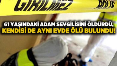 61 yaşındaki adam sevgilisini öldürdü, kendisi de aynı evde ölü bulundu!