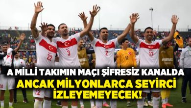 A Milli takımın maçı şifresiz kanalda ancak milyonlarca seyirci izleyemeyecek!