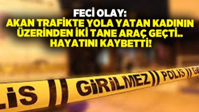 Feci Olay: Akan trafikte yola yatan kadının üzerinden iki tanen araç geçti.. Hayatını kaybetti!