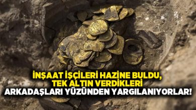 İnşaat işçileri hazine buldu, tek altın verdikleri arkadaşları yüzünden yargılanıyorlar!