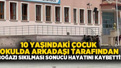 10 yaşındaki çocuk okulda arkadaşı tarafından boğazı sıkılması sonucu hayatını kaybetti!