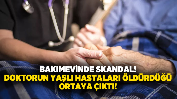 Bakımevinde skandal! Doktorun yaşlı hastaları öldürdüğü ortaya çıktı! İhbar eden kişi ise..
