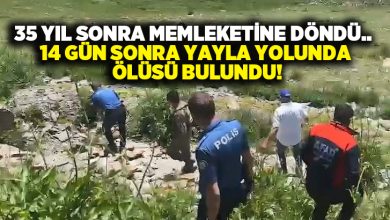 35 yıl sonra memleketine döndü.. 14 gün sonra yayla yolunda ölüsü bulundu!