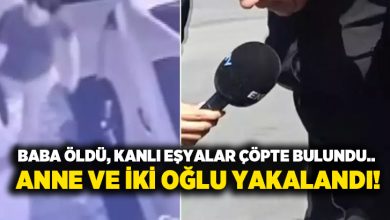 Baba öldü, kanlı eşyalar çöpte bulundu.. Anne ve iki oğlu yakalandı!