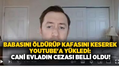 Babasını öldürüp kafasını keserek YouTube’a yükledi: Cani evladın cezası belli oldu!