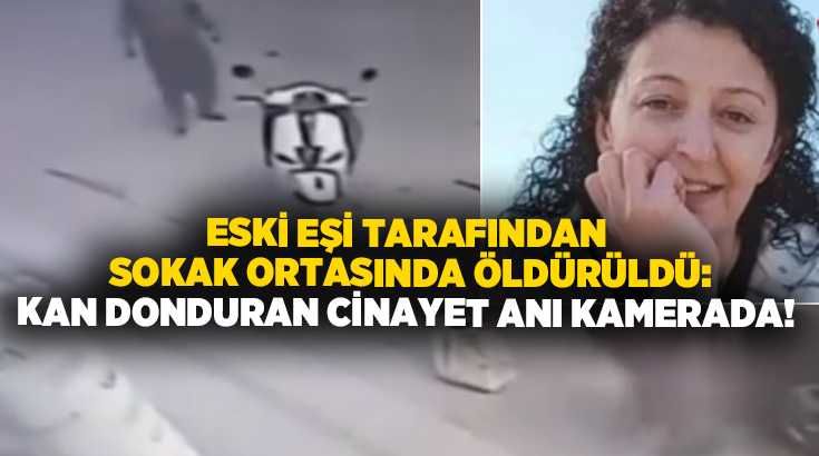 Eski eşi tarafından sokak ortasında öldürüldü:  Kan donduran cinayet anı kamerada!