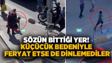 Sözün bittiği yer! Küçücük bedeniyle feryat etse de dinlemediler