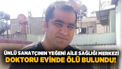 Ünlü sanatçının yeğeni aile sağlığı merkezi doktoru evinde ölü bulundu!