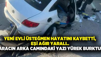 Yeni evli üsteğmen hayatını kaybetti, Eşi ağır yaralı.. Aracın arka camındaki yazı yürek burktu!