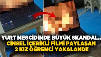 Yurt mescidinde büyük skandal.. Cinsel içerikli filmi paylaşan 2 kız öğrenci yakalandı!