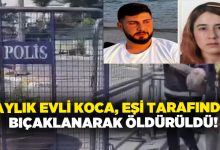 2 aylık evli koca, eşi tarafından bıçaklanarak öldürüldü!
