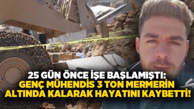 25 gün önce işe başlamıştı: Genç mühendis 3 ton mermerin altında kalarak hayatını kaybetti!