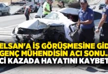 ASELSAN’a iş görüşmesine giden genç mühendisin acı sonu.. Feci kazada hayatını kaybetti!