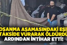 Boşanma aşamasındaki eşini takside vurarak öldürdü ardından intihar etti!