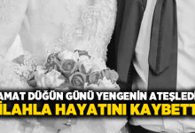 Damat düğün günü yengenin ateşlediği silahla hayatını kaybetti!