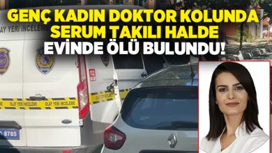 Genç kadın doktor kolunda serum takılı halde evinde ölü bulundu!