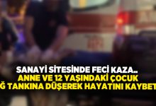 Sanayi sitesinde feci kaza.. Anne ve 12 yaşındaki çocuk yağ tankına düşerek hayatını kaybetti!