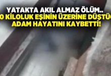 Yatakta akıl almaz ölüm.. 220 kiloluk eşinin üzerine düştüğü adam hayatını kaybetti!