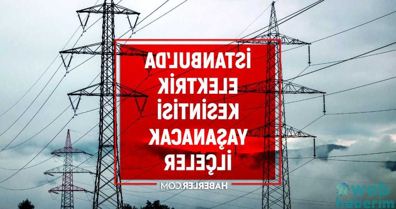 9 Şubat Çarşamba İstanbul elektrik kesintisi! İstanbul’da elektrik kesintisi yaşanacak ilçeler İstanbul’da elektrik ne zaman gelecek?