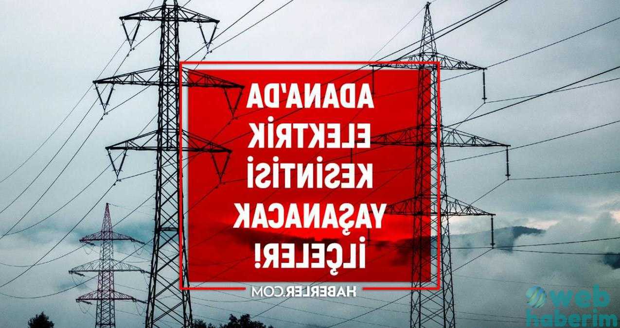 Adana elektrik kesintisi! 8 Şubat Adana’da elektrik ne zaman gelecek? Adana’da elektrik kesintisi yaşanacak ilçeler!