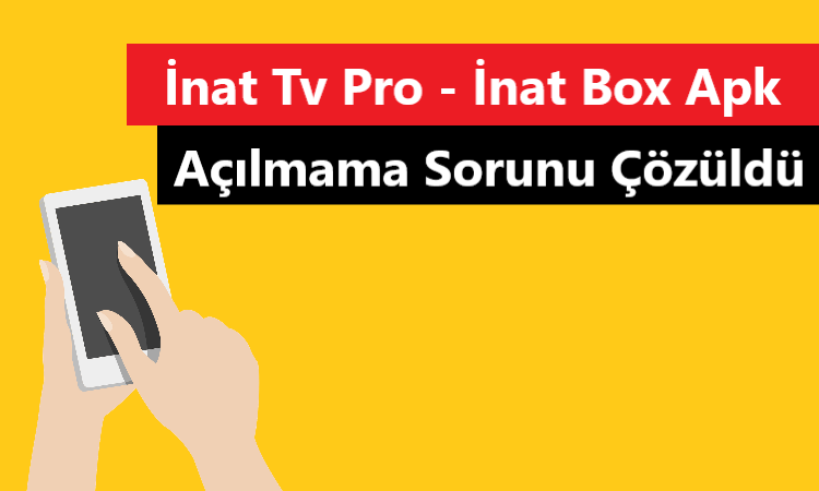 İnat Tv Pro – İnat Box Apk ve Açılmama Sorunu ( Çözüldü )