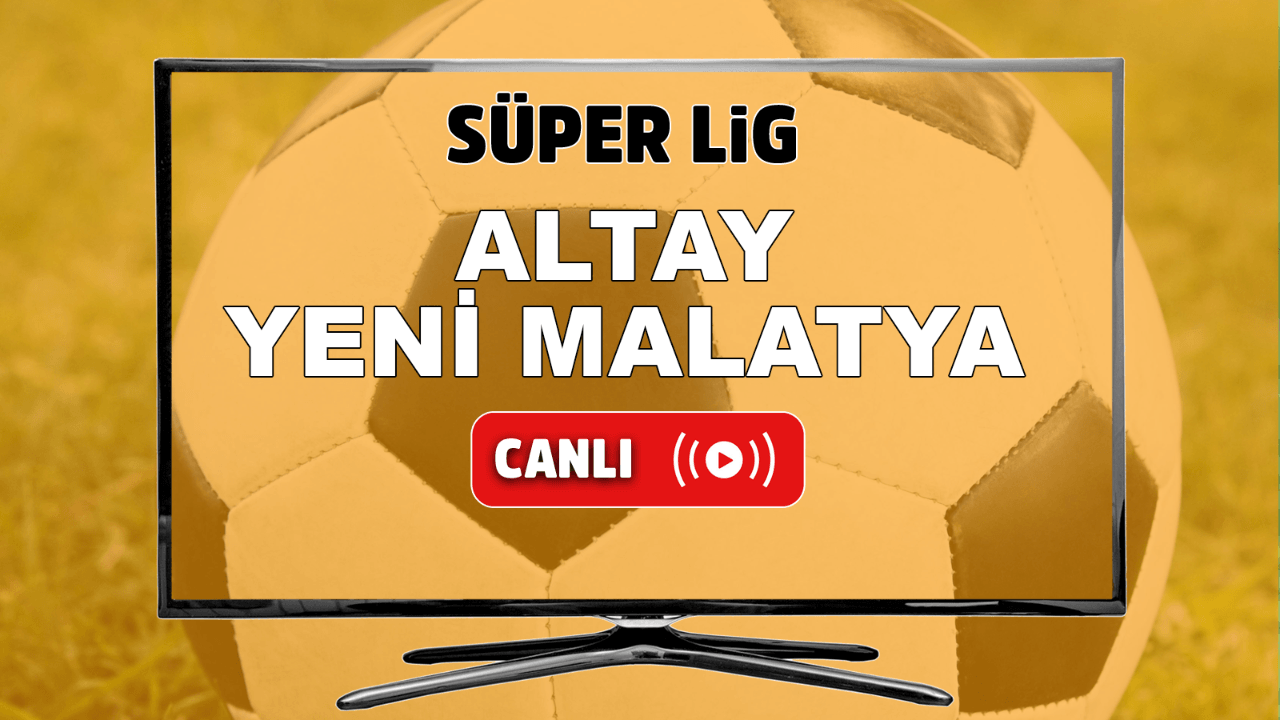 Altay Yeni Malatyaspor canlı maç izle