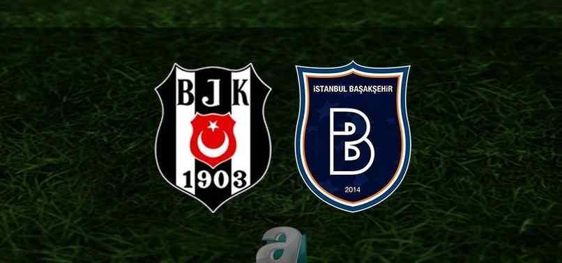 Beşiktaş-Başakşehir maçı ne vakit, saat kaçta? Hangi kanalda CANLI yayınlanacak? | Beşiktaş Başakşehir CANLI İZLE