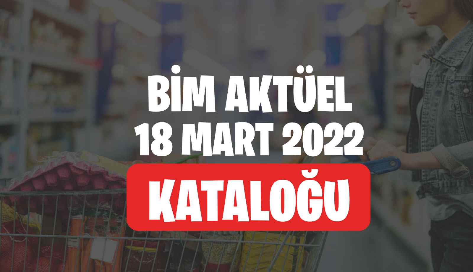 Bim 18 Mart 2022 Kataloğu Aktüel Ürünleri