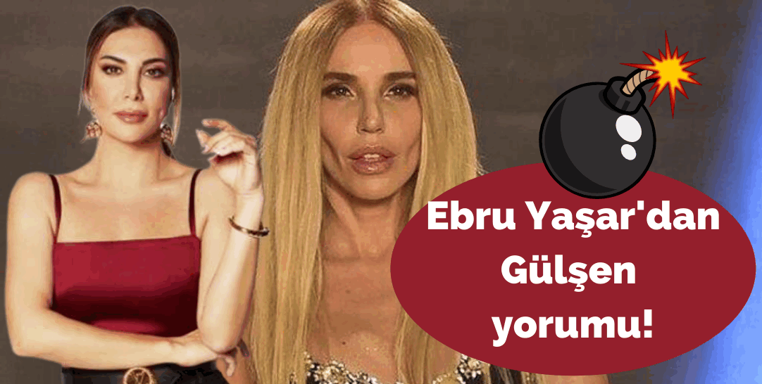 Ebru Yaşar’dan iddialı konuşmalar! Gülşen hakkında ne dedi?