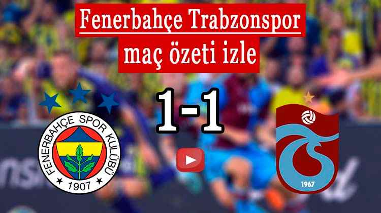 Fenerbahçe Trabzonspor Maç özeti izle Derbi HD (1-1) FB TS özet izle