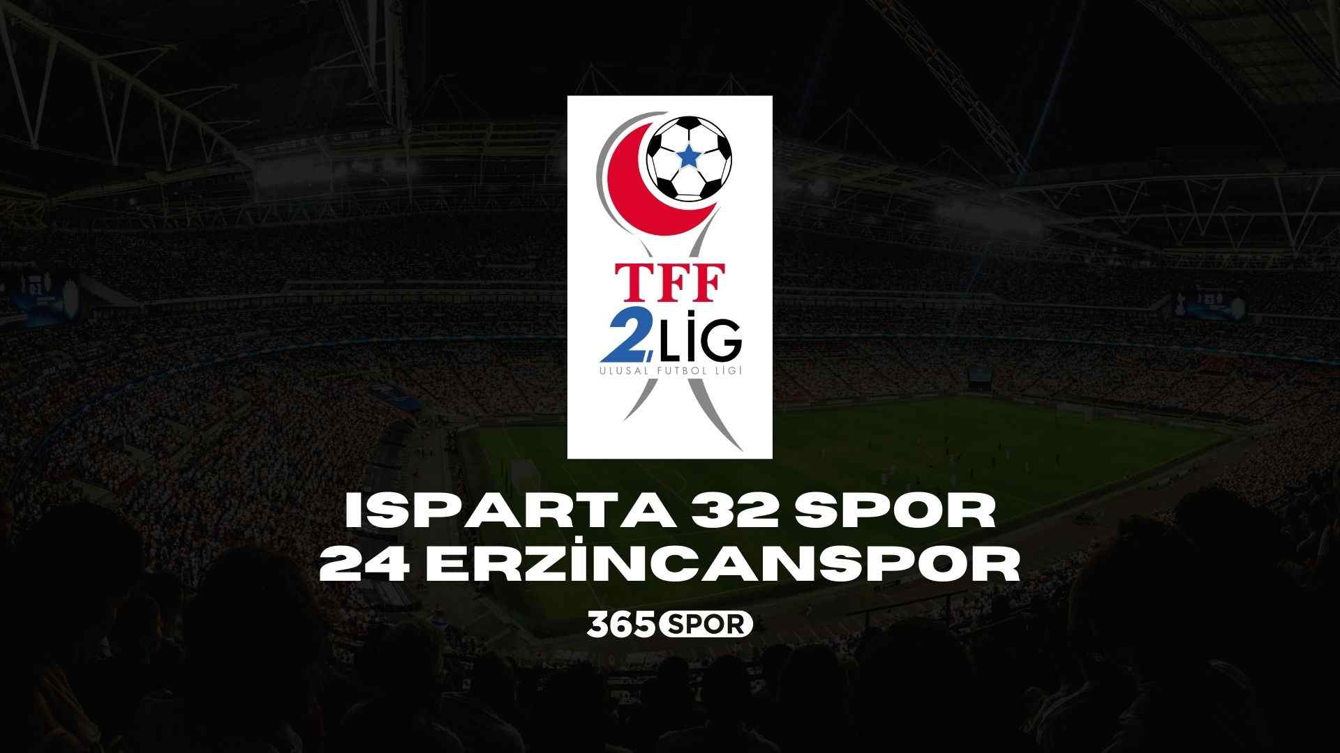 Isparta 32 Spor – 24 Erzincanspor CANLI İZLE! Isparta 32 Spor – 24 Erzincanspor maçı ne zaman hangi kanalda?