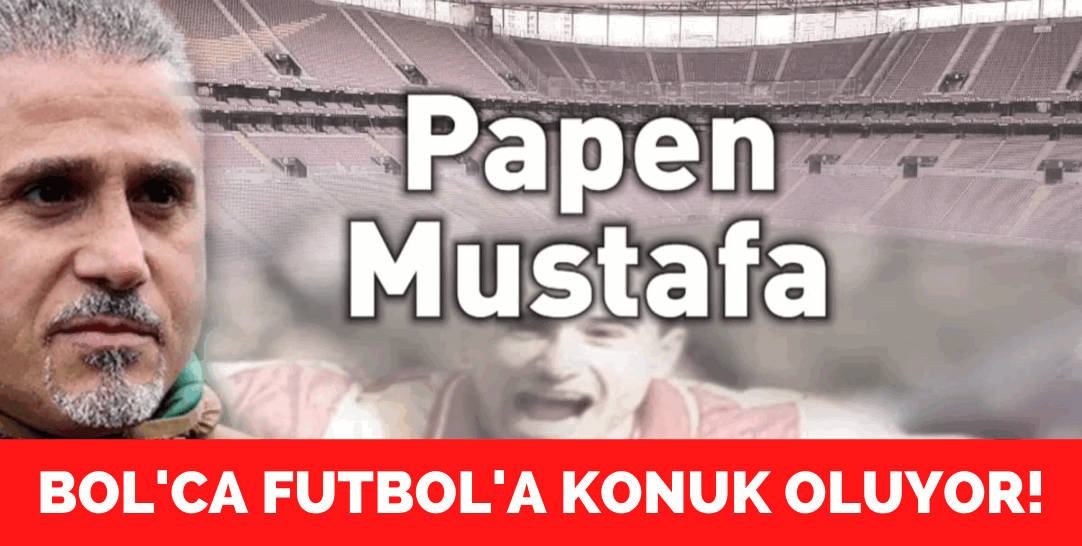 Papen Mustafa Bol’ca Futbol’da!