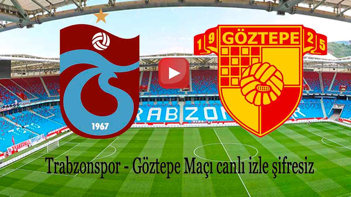 Şifresiz Taraftarium24 Trabzonspor Göztepe maçı canlı izle Justin TV Trabzon Göztepe Maçı izle linki