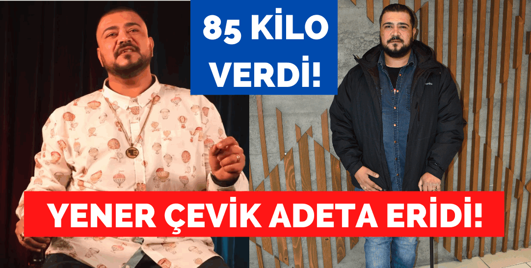 Yener Çevik 85 kilo verdi!