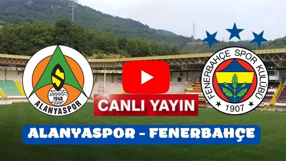 Selçuk Spor Tv Alanyaspor Fenerbahçe maçı canlı izle Şifresiz Justin Tv Taraftarium24 Fener Alanya Fb maçını canlı izle