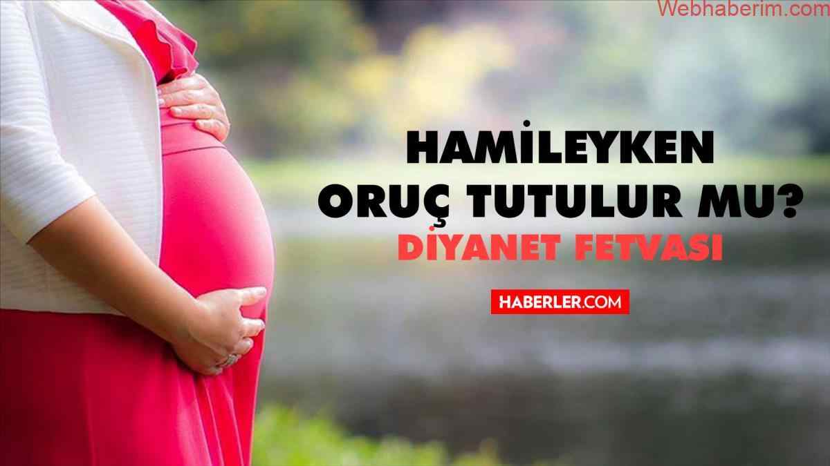 Hamileyken oruç tutulur mu? Diyanet hamilelikte oruç tutmak caiz mi? Hamileyken oruç tutmak farz mı?