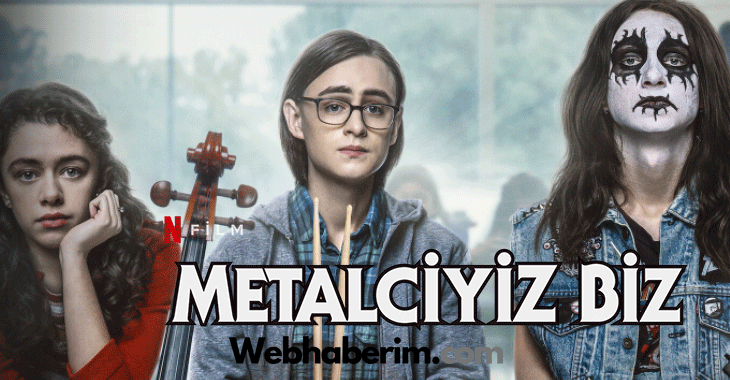 Metalciyiz Biz Filmi | Konusu | Oyuncuları | Netflix