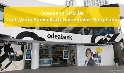 Odeabank SMS İle Kredi ya da Banka Kartı Harcamaları Sorgulama