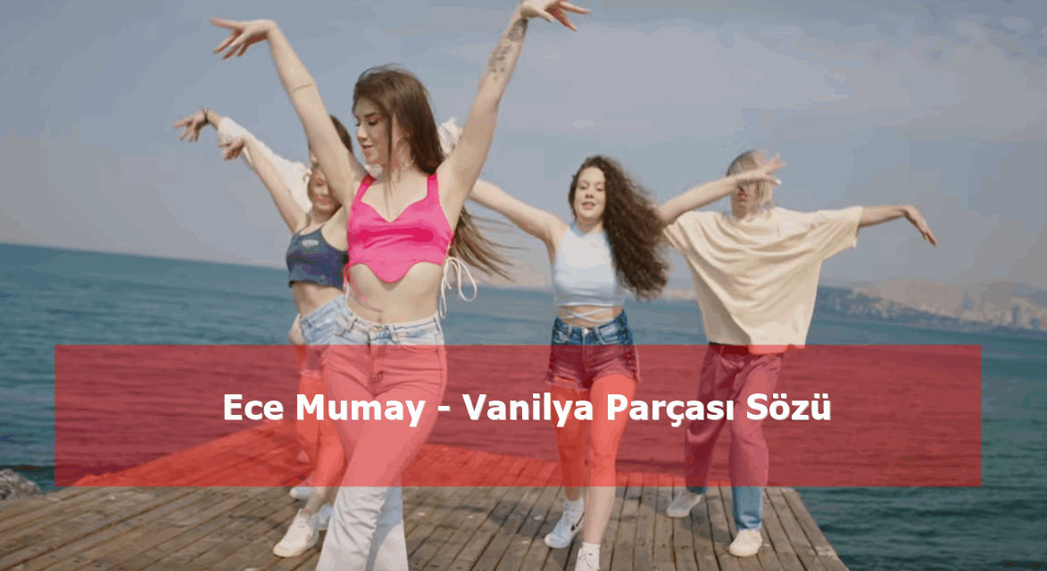 Ece Mumay – Vanilya Şarkı Sözü 2022