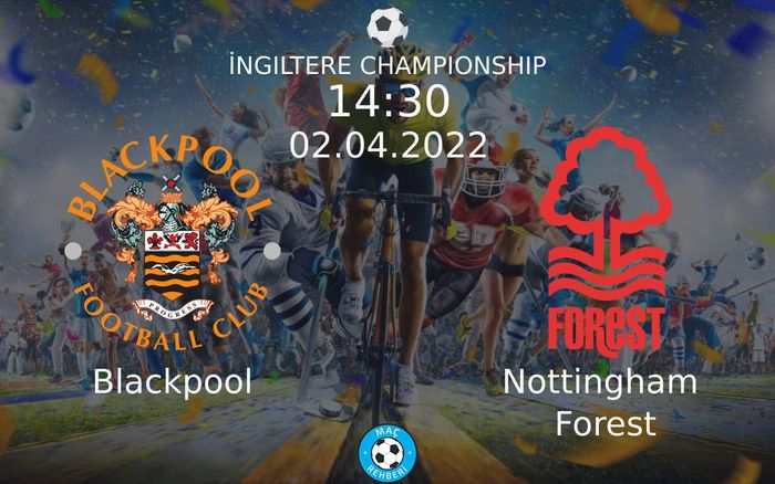 Blackpool - Nottingham Forest Maçı Ne Zaman Saat Kaçta Hangi Kanalda?