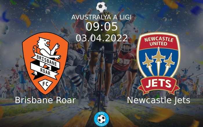 Brisbane Roar - Newcastle Jets Maçı Ne Zaman Saat Kaçta Hangi Kanalda?
