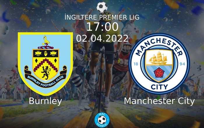 Burnley - Manchester City Maçı Ne Zaman Saat Kaçta Hangi Kanalda?