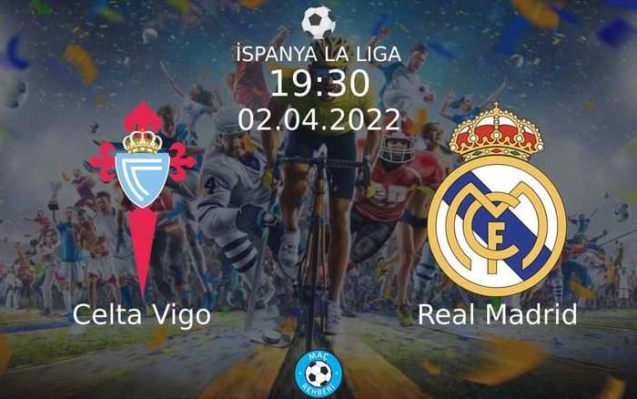 Celta Vigo - Real Madrid Maçı Ne Zaman Saat Kaçta Hangi Kanalda?