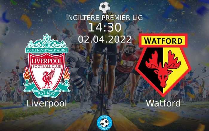Liverpool - Watford Maçı Ne Zaman Saat Kaçta Hangi Kanalda?