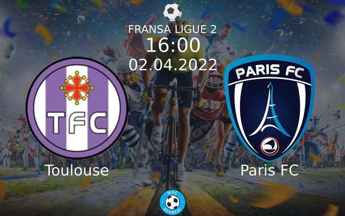 Toulouse - Paris FC Maçı Ne Zaman Saat Kaçta Hangi Kanalda?