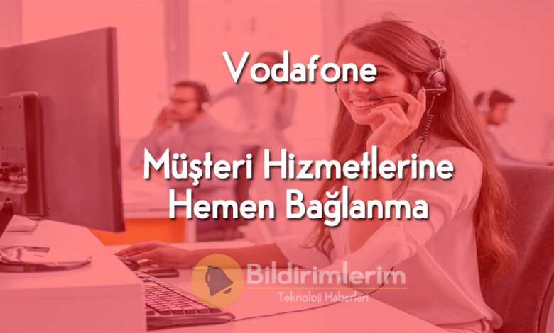 Vodafone Müşteri Hizmetlerine Bağlanma Direk Bağlanma
