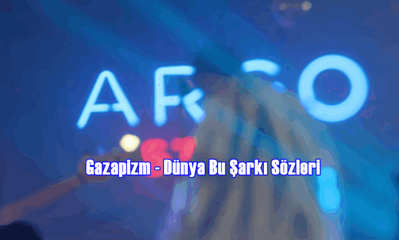 Gazapizm – Dünya Bu Şarkı Sözleri