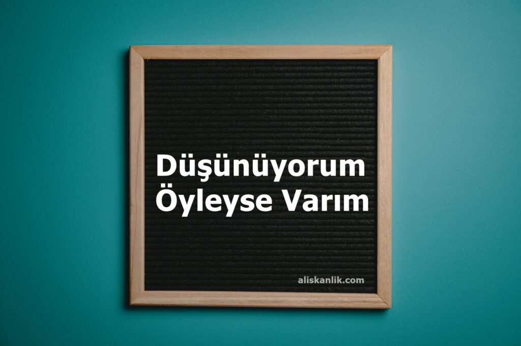 ‘Düşünüyorum Öyleyse Varım’ Sözü Ne Demektir? 2022