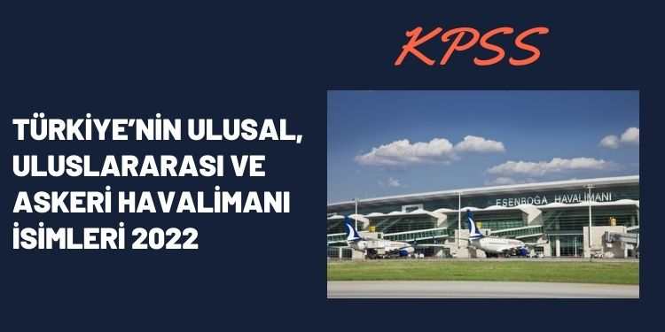 Turkiyenin Ulusal Uluslararasi ve Askeri Havalimani Isimleri 2022 KPSS Guncel